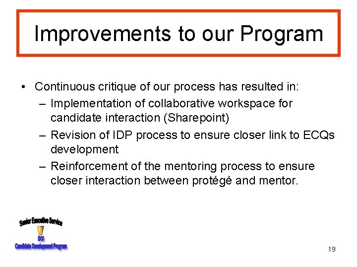 Improvements to our Program • Continuous critique of our process has resulted in: –