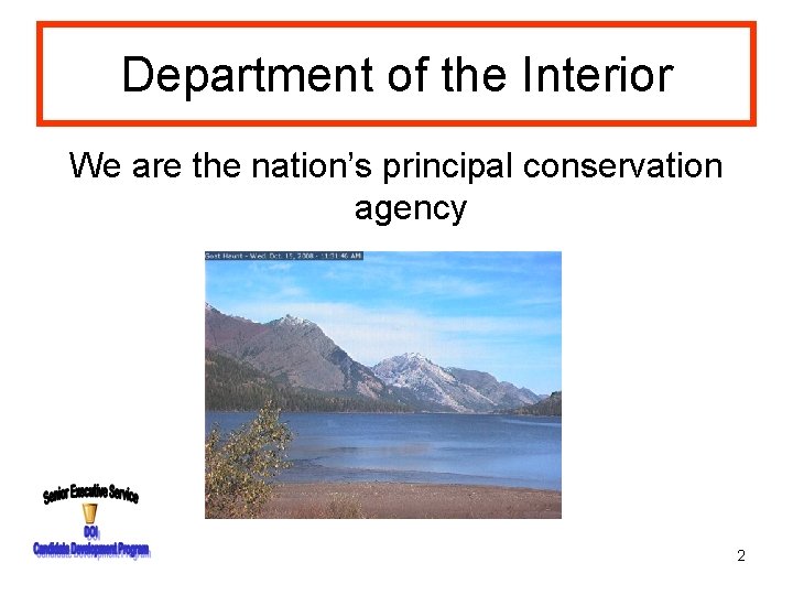 Department of the Interior We are the nation’s principal conservation agency 2 
