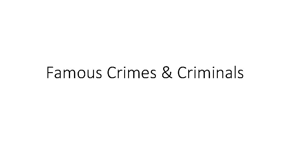 Famous Crimes & Criminals 