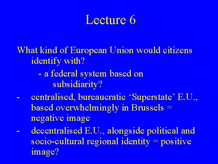 Lecture 6 What kind of European Union would citizens identify with? - a federal