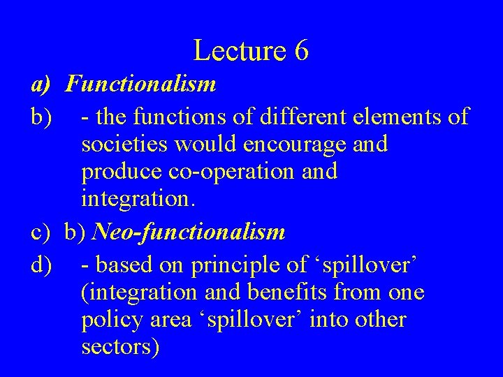 Lecture 6 a) Functionalism b) - the functions of different elements of societies would