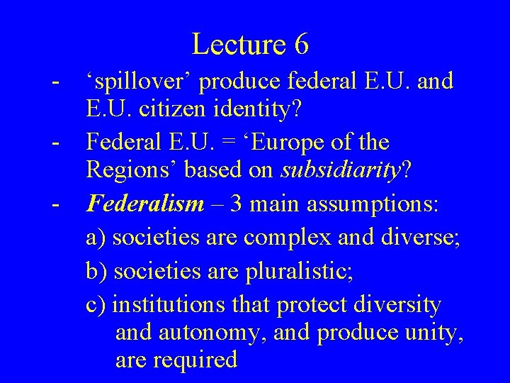 Lecture 6 - ‘spillover’ produce federal E. U. and E. U. citizen identity? -