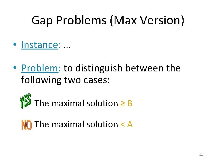 Gap Problems (Max Version) • Instance: … • Problem: to distinguish between the following