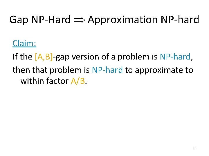 Gap NP-Hard Approximation NP-hard Claim: If the [A, B]-gap version of a problem is