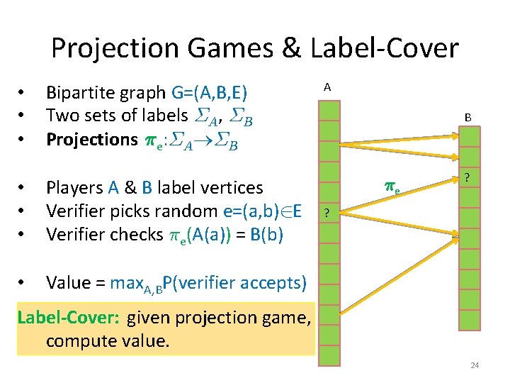 Projection Games & Label-Cover • • • Bipartite graph G=(A, B, E) Two sets
