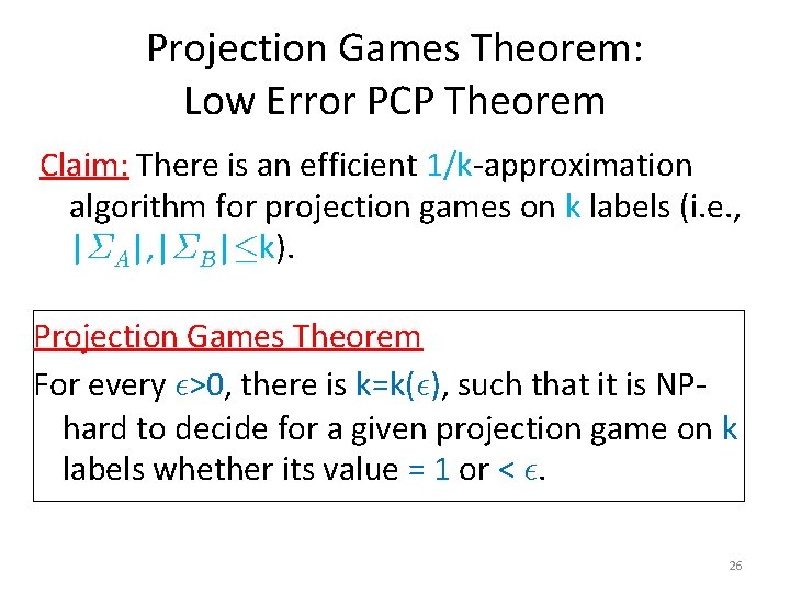 Projection Games Theorem: Low Error PCP Theorem Claim: There is an efficient 1/k-approximation algorithm