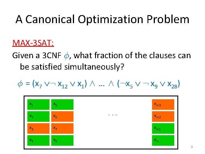 A Canonical Optimization Problem MAX-3 SAT: Given a 3 CNF Á, what fraction of