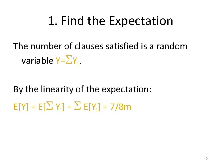 1. Find the Expectation The number of clauses satisfied is a random variable Y=