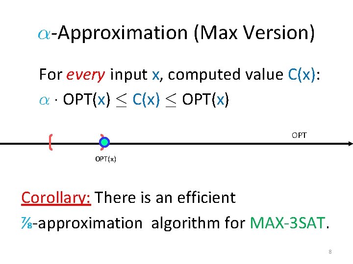 ®-Approximation (Max Version) For every input x, computed value C(x): ® ¢ OPT(x) ·