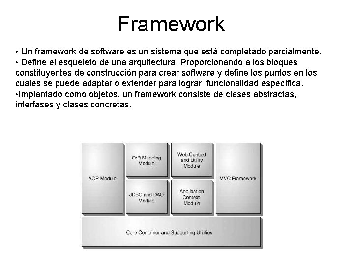 Framework • Un framework de software es un sistema que está completado parcialmente. •