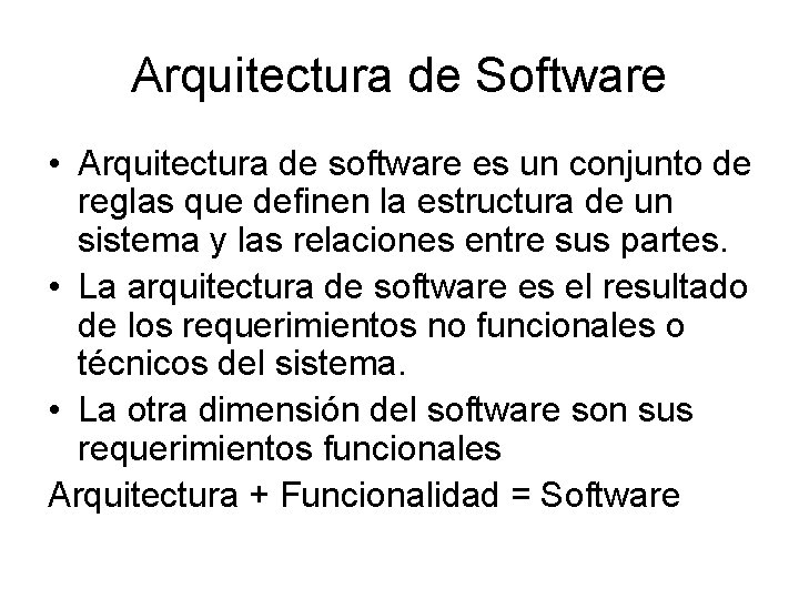 Arquitectura de Software • Arquitectura de software es un conjunto de reglas que definen