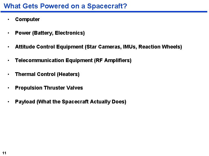 What Gets Powered on a Spacecraft? 11 • Computer • Power (Battery, Electronics) •