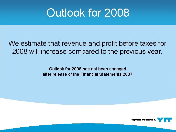 Outlook for 2008 We estimate that revenue and profit before taxes for 2008 will