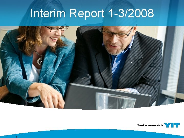 Interim Report 1 -3/2008 3 