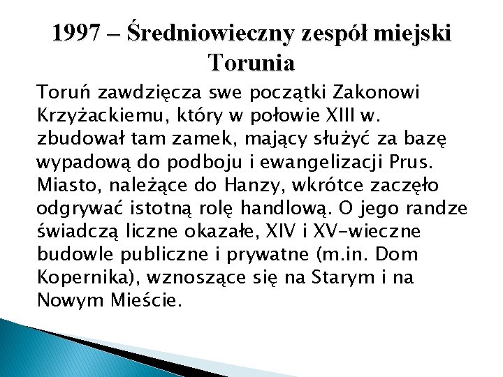 1997 – Średniowieczny zespół miejski Torunia Toruń zawdzięcza swe początki Zakonowi Krzyżackiemu, który w