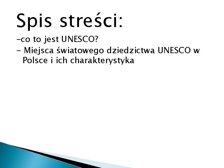 Spis streści: -co to jest UNESCO? - Miejsca światowego dziedzictwa UNESCO w Polsce i