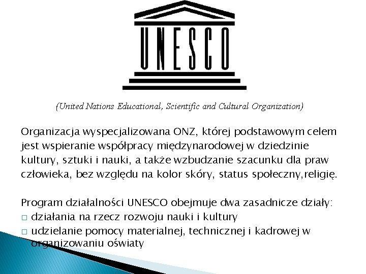 (United Nations Educational, Scientific and Cultural Organization) Organizacja wyspecjalizowana ONZ, której podstawowym celem jest