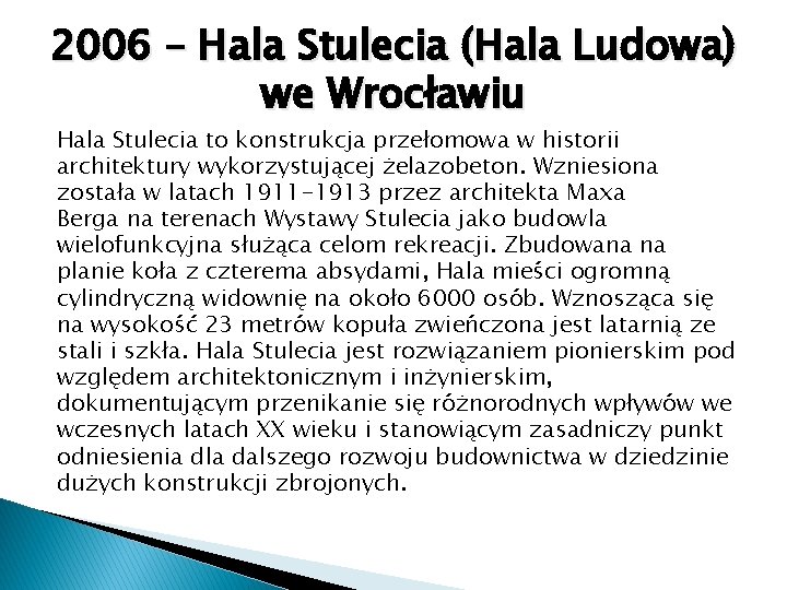 2006 – Hala Stulecia (Hala Ludowa) we Wrocławiu Hala Stulecia to konstrukcja przełomowa w