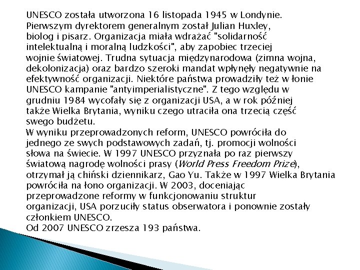 UNESCO została utworzona 16 listopada 1945 w Londynie. Pierwszym dyrektorem generalnym został Julian Huxley,