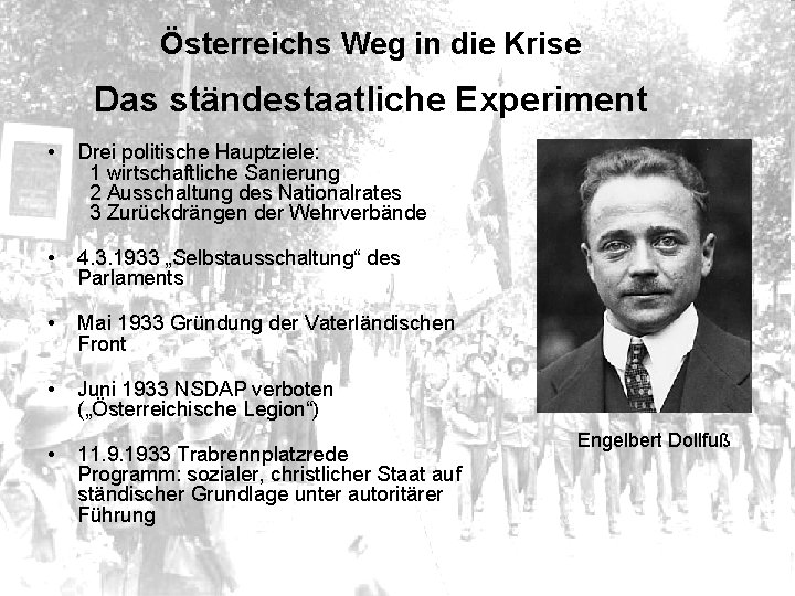 Österreichs Weg in die Krise Das ständestaatliche Experiment • Drei politische Hauptziele: 1 wirtschaftliche