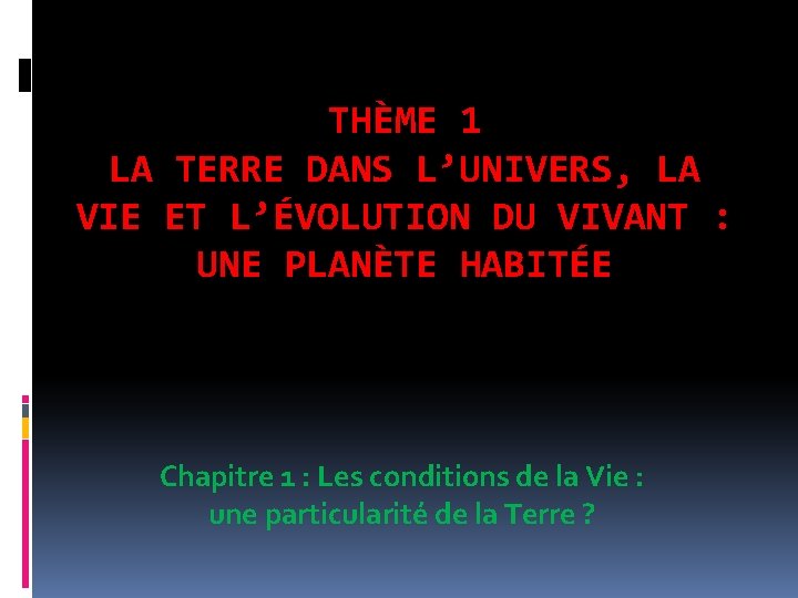 THÈME 1 LA TERRE DANS L’UNIVERS, LA VIE ET L’ÉVOLUTION DU VIVANT : UNE