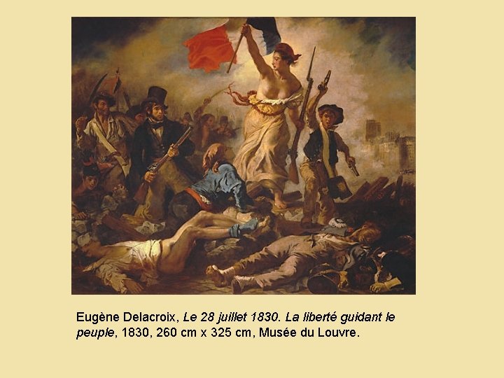 Eugène Delacroix, Le 28 juillet 1830. La liberté guidant le peuple, 1830, 260 cm