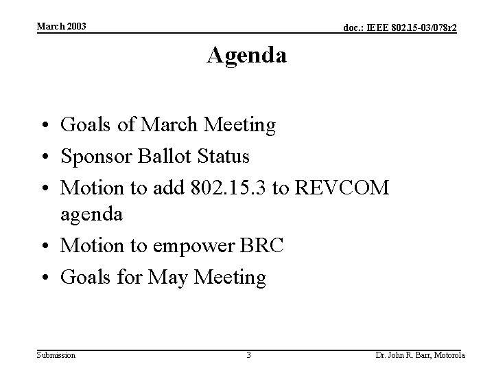 March 2003 doc. : IEEE 802. 15 -03/078 r 2 Agenda • Goals of
