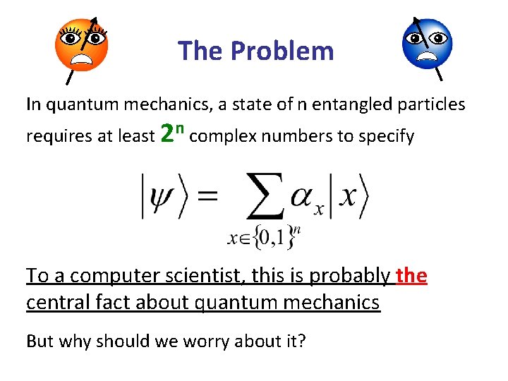 The Problem In quantum mechanics, a state of n entangled particles requires at least