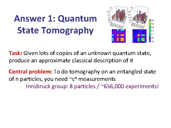 Answer 1: Quantum State Tomography Task: Given lots of copies of an unknown quantum