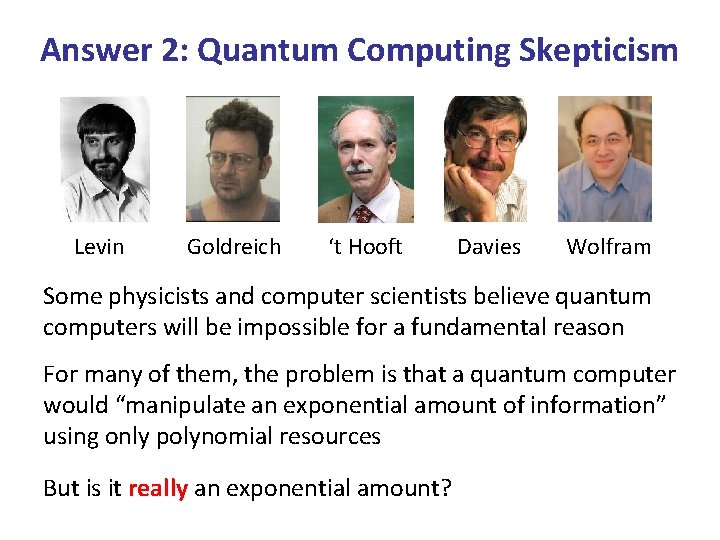 Answer 2: Quantum Computing Skepticism Levin Goldreich ‘t Hooft Davies Wolfram Some physicists and