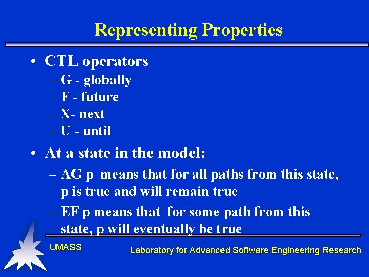 Representing Properties • CTL operators – G - globally – F - future – Representing Properties • CTL operators – G - globally – F - future –