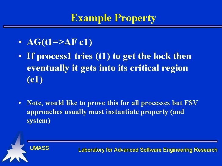 Example Property • AG(t 1=>AF c 1) • If process 1 tries (t 1) Example Property • AG(t 1=>AF c 1) • If process 1 tries (t 1)