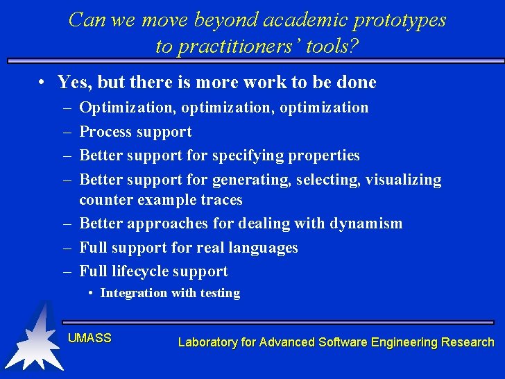 Can we move beyond academic prototypes to practitioners’ tools? • Yes, but there is Can we move beyond academic prototypes to practitioners’ tools? • Yes, but there is