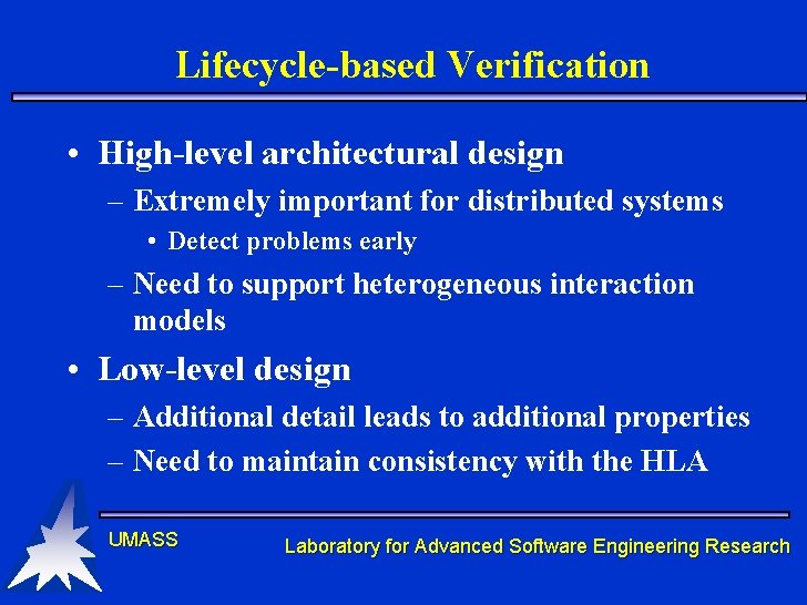 Lifecycle-based Verification • High-level architectural design – Extremely important for distributed systems • Detect Lifecycle-based Verification • High-level architectural design – Extremely important for distributed systems • Detect