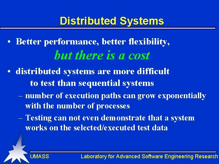 Distributed Systems • Better performance, better flexibility, but there is a cost • distributed Distributed Systems • Better performance, better flexibility, but there is a cost • distributed