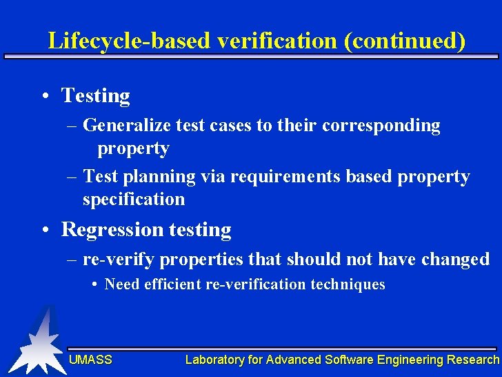 Lifecycle-based verification (continued) • Testing – Generalize test cases to their corresponding property – Lifecycle-based verification (continued) • Testing – Generalize test cases to their corresponding property –