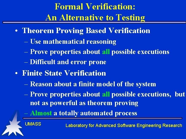 Formal Verification: An Alternative to Testing • Theorem Proving Based Verification – Use mathematical Formal Verification: An Alternative to Testing • Theorem Proving Based Verification – Use mathematical