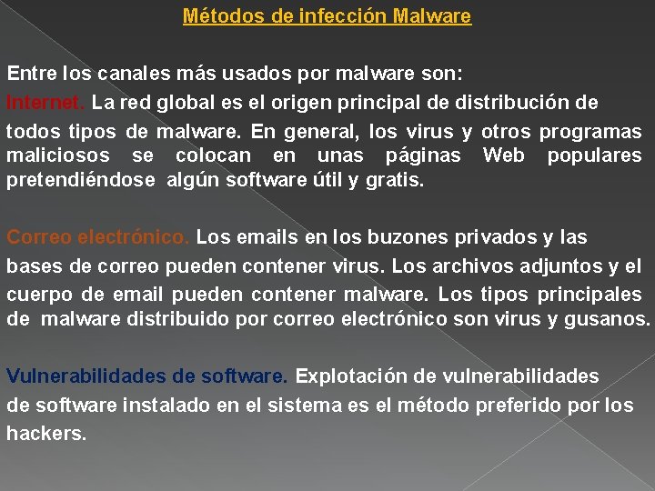 Métodos de infección Malware Entre los canales más usados por malware son: Internet. La