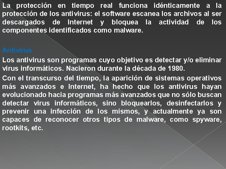 La protección en tiempo real funciona idénticamente a la protección de los antivirus: el