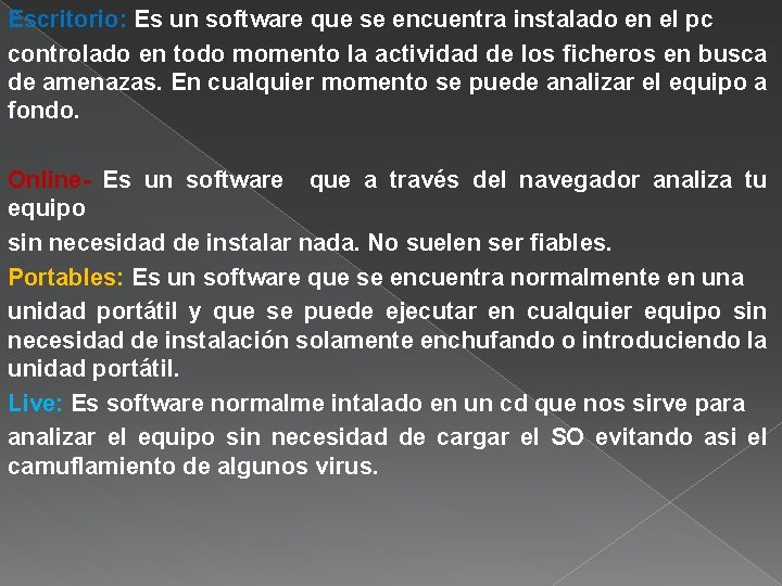 Escritorio: Es un software que se encuentra instalado en el pc controlado en todo