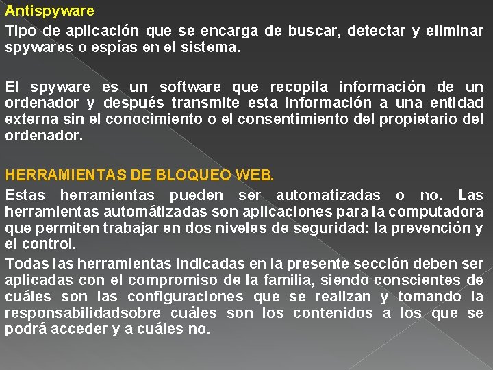 Antispyware Tipo de aplicación que se encarga de buscar, detectar y eliminar spywares o