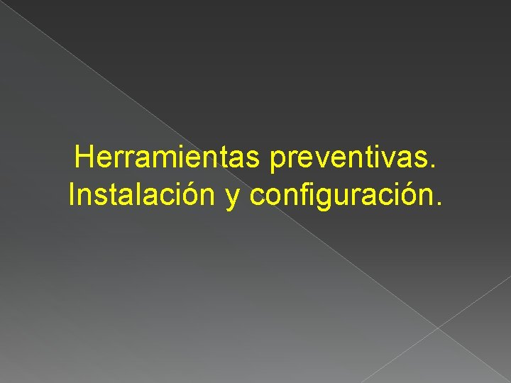 Herramientas preventivas. Instalación y configuración. 