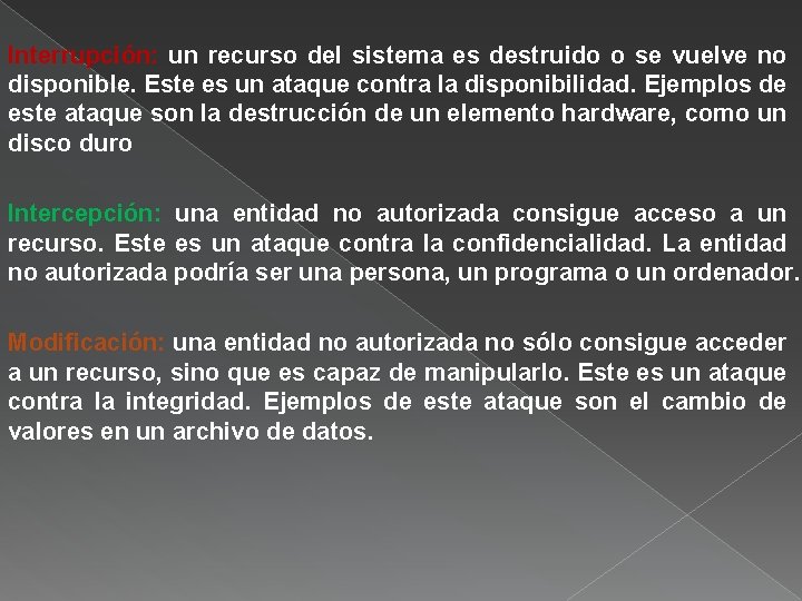 Interrupción: un recurso del sistema es destruido o se vuelve no disponible. Este es