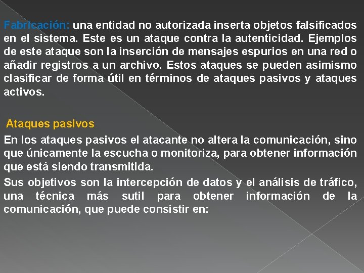 Fabricación: una entidad no autorizada inserta objetos falsificados en el sistema. Este es un