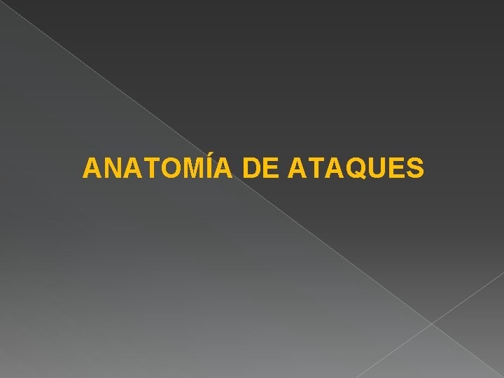 ANATOMÍA DE ATAQUES 