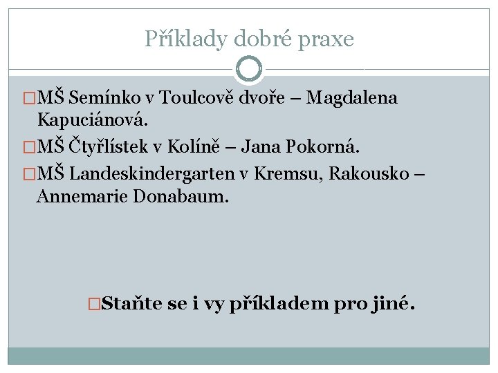 Příklady dobré praxe �MŠ Semínko v Toulcově dvoře – Magdalena Kapuciánová. �MŠ Čtyřlístek v