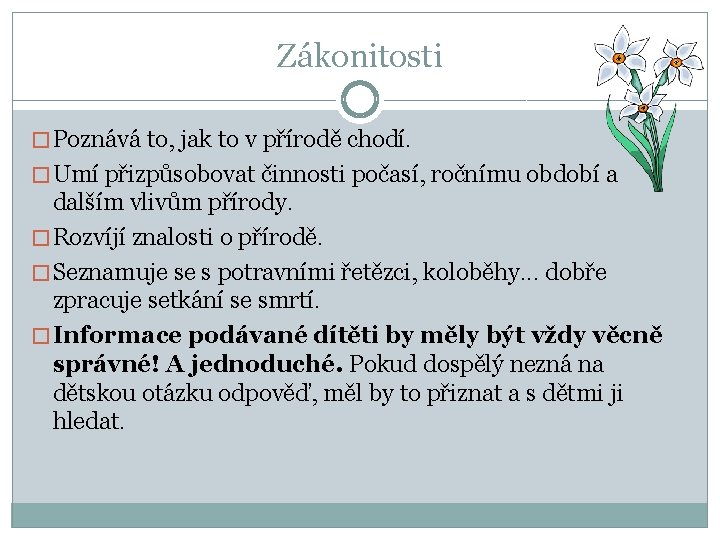 Zákonitosti � Poznává to, jak to v přírodě chodí. � Umí přizpůsobovat činnosti počasí,