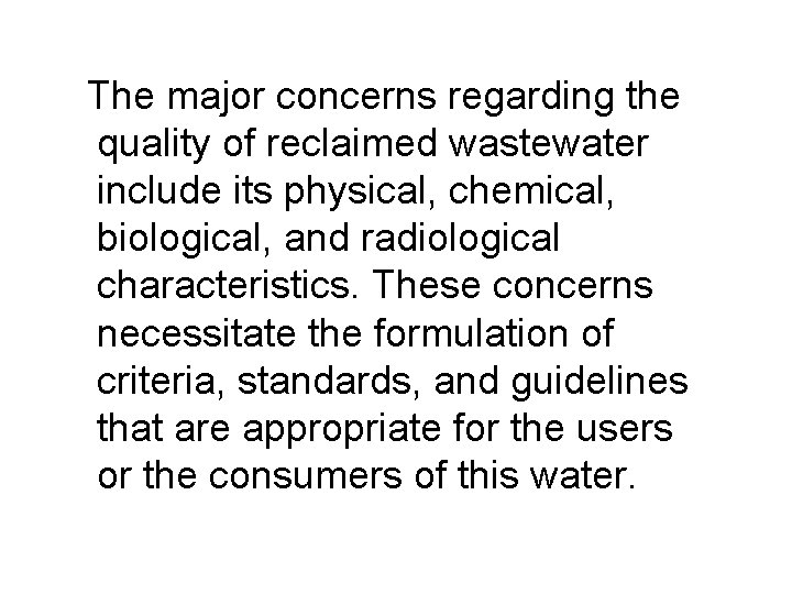 The major concerns regarding the quality of reclaimed wastewater include its physical, chemical, biological,