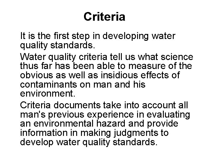 Criteria It is the first step in developing water quality standards. Water quality criteria