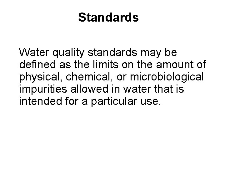 Standards Water quality standards may be defined as the limits on the amount of